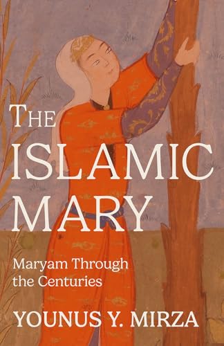 The Islamic Mary: Maryam Through the Centuries - Paperback