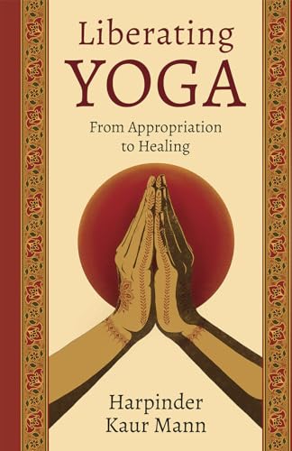 Liberating Yoga: From Appropriation to Healing - Hardcover