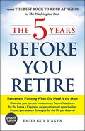 The 5 Years Before You Retire: Retirement Planning When You Need It the Most - Paperback