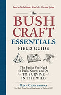 The Bushcraft Essentials Field Guide: The Basics You Need to Pack, Know, and Do to Survive in the Wild - Paperback