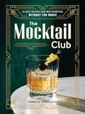 The Mocktail Club: Classic Recipes (and New Favorites) Without the Booze - Hardcover