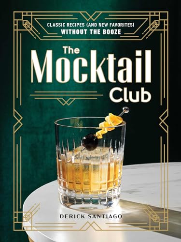 The Mocktail Club: Classic Recipes (and New Favorites) Without the Booze - Hardcover
