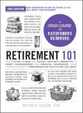 Retirement 101, 2nd Edition: From 401(k) Plans and Social Security Benefits to Asset Management and Medical Insurance, Your Complete Guide to Preparin - Hardcover