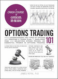 Options Trading 101: From Understanding the Types of Options and Creating a Trade Plan to Analyzing Risk and Selecting Strike Prices, an Essential Pri - Hardcover
