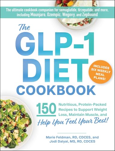 The Glp-1 Diet Cookbook: 150 Nutritious, Protein-Packed Recipes to Support Weight Loss, Maintain Muscle, and Help You Feel Your Best! - Paperback