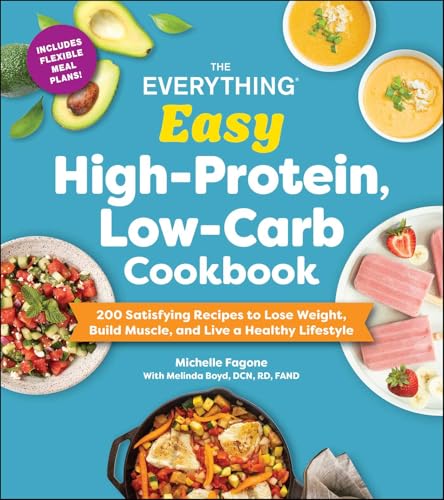 The Everything Easy High-Protein, Low-Carb Cookbook: 200 Satisfying Recipes to Lose Weight, Build Muscle, and Live a Healthy Lifestyle - Paperback