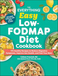 The Everything Easy Low-Fodmap Diet Cookbook: 175 Healthy Recipes to Reduce Digestive Symptoms, Improve Gut Health, and Feel Your Best - Paperback