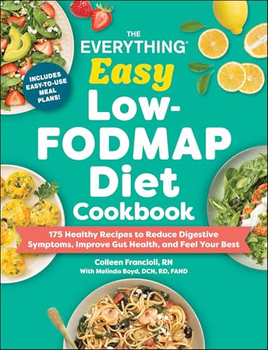 The Everything Easy Low-Fodmap Diet Cookbook: 175 Healthy Recipes to Reduce Digestive Symptoms, Improve Gut Health, and Feel Your Best - Paperback
