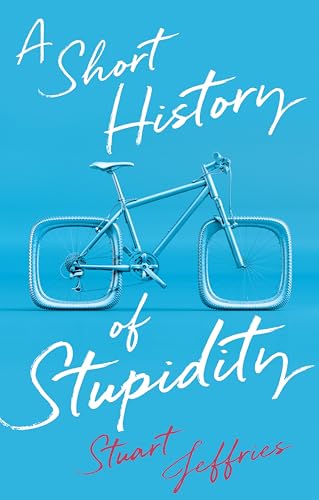 A Short History of Stupidity - Hardcover