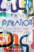Inspiration: Where the Best Ideas Come from - Hardcover