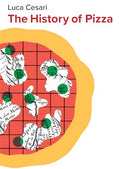 The History of Pizza - Hardcover
