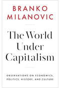 The World Under Capitalism: Observations on Economics, Politics, History, and Culture - Hardcover