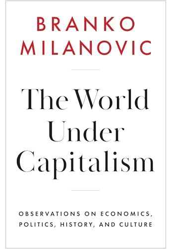 The World Under Capitalism: Observations on Economics, Politics, History, and Culture - Hardcover