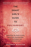 The Smart Girl's Guide to Polyamory: Everything You Need to Know about Open Relationships, Non-Monogamy, and Alternative Love - Paperback