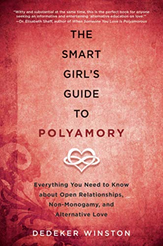 The Smart Girl's Guide to Polyamory: Everything You Need to Know about Open Relationships, Non-Monogamy, and Alternative Love - Paperback