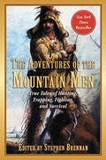 The Adventures of the Mountain Men: True Tales of Hunting, Trapping, Fighting, Adventure, and Survival - Paperback