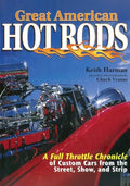 Great American Hot Rods: A Full Throttle Chronicle of Custom Cars from the Street, Show, and Strip - Hardcover
