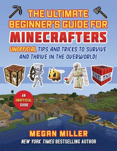 Ultimate Beginner's Guide for Minecrafters: Unofficial Tips and Tricks to Survive and Thrive in the Overworld! - Hardcover