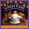 Ghost Food: 75 Spooky, Fun, and Frightening Halloween-Inspired Sweet Treats - Hardcover