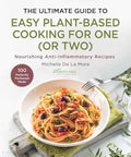 The Ultimate Guide to Easy Plant-Based Cooking for One (or Two): Nourishing Anti-Inflammatory Recipes - Hardcover