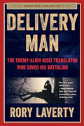 Delivery Man: The Enemy-Alien Nisei Translator Who Saved His Battalion - Hardcover