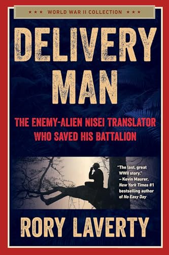 Delivery Man: The Enemy-Alien Nisei Translator Who Saved His Battalion - Hardcover