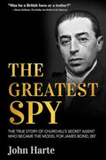 The Greatest Spy: The True Story of Churchill's Secret Agent Who Became the Model for James Bond, 007 - Paperback