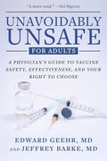 Unavoidably Unsafe for Adults: A Physician's Guide to Vaccine Safety, Effectiveness, and Your Right to Choose - Hardcover