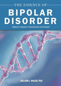 The Essence of Bipolar Disorder: Based on Progress in Neuroscience and Genetics - Hardcover