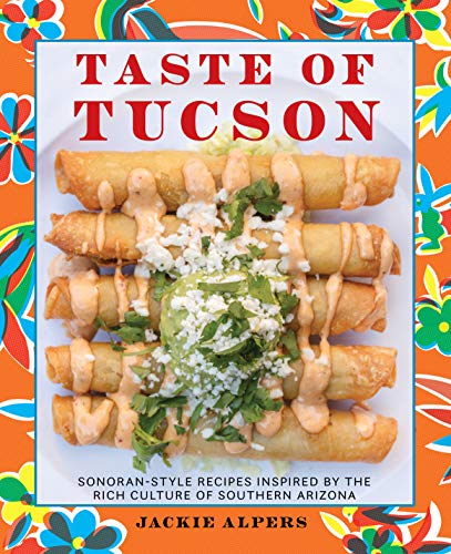 Taste of Tucson: Sonoran-Style Recipes Inspired by the Rich Culture of Southern Arizona - Hardcover