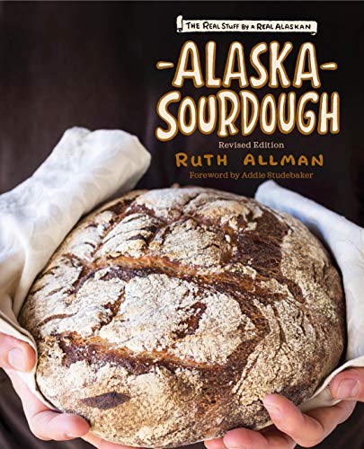 Alaska Sourdough, Revised Edition: The Real Stuff by a Real Alaskan - Paperback