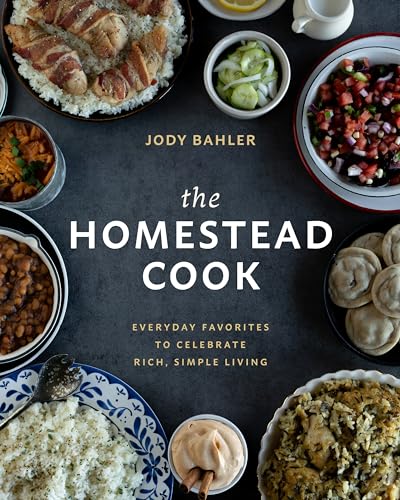 The Homestead Cook: Everyday Favorites to Celebrate Rich, Simple Living - Hardcover