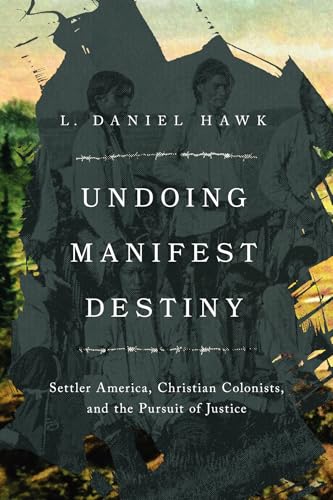 Undoing Manifest Destiny: Settler America, Christian Colonists, and the Pursuit of Justice - Paperback