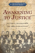 Awakening to Justice: Faithful Voices from the Abolitionist Past - Paperback
