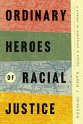 Ordinary Heroes of Racial Justice: A History of Christians in Action - Hardcover