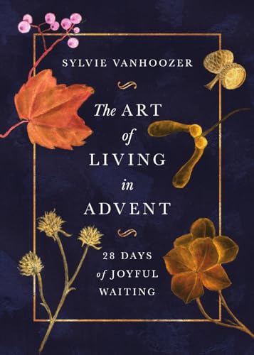 The Art of Living in Advent: 28 Days of Joyful Waiting - Paperback