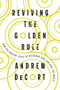 Reviving the Golden Rule: How the Ancient Ethic of Neighbor Love Can Heal the World - Paperback