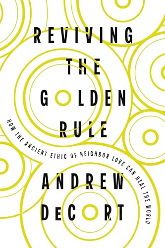 Reviving the Golden Rule: How the Ancient Ethic of Neighbor Love Can Heal the World - Paperback