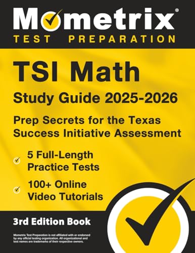 TSI Math Study Guide 2025-2026 - 5 Full-Length Practice Tests, 100+ Online Video Tutorials, Prep Secrets for the Texas Success Initiative Assessment: - Paperback