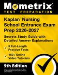 Kaplan Nursing School Entrance Exam Prep 2026-2027 - 3 Full-Length Practice Tests, 150+ Online Video Tutorials, Secrets Study Guide with Detailed Answ - Paperback
