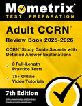 Adult Ccrn Review Book 2025-2026 - 3 Full-Length Practice Tests, 75+ Online Video Tutorials, Ccrn Study Guide Secrets with Detailed Answer Explanation - Paperback