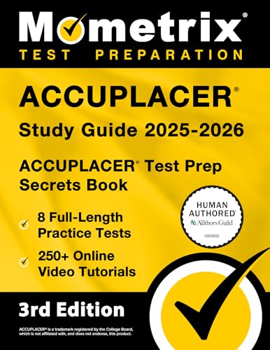 Accuplacer Study Guide 2025-2026 - 8 Full-Length Practice Tests, 250+ Online Video Tutorials, Accuplacer Test Prep Secrets Book: [3rd Edition] - Paperback