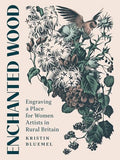 Enchanted Wood: Engraving a Place for Women Artists in Rural Britain - Paperback