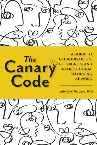 The Canary Code: A Guide to Neurodiversity, Dignity, and Intersectional Belonging at Work - Hardcover