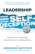 Leadership and Self-Deception, Fourth Edition: The Secret to Transforming Relationships and Unleashing Results - Paperback