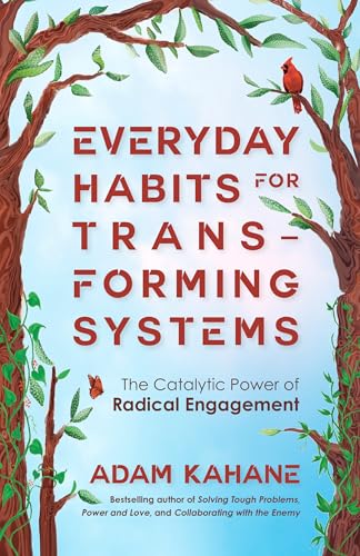 Everyday Habits for Transforming Systems: The Catalytic Power of Radical Engagement - Paperback