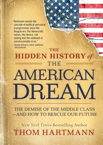 The Hidden History of the American Dream: The Demise of the Middle Class--And How to Rescue Our Future - Paperback