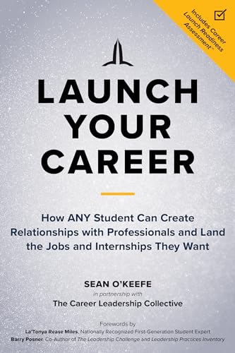 Launch Your Career: How Any Student Can Create Relationships with Professionals and Land the Jobs and Internships They Want - Paperback