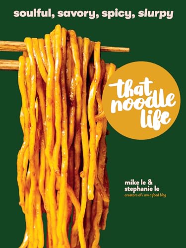 That Noodle Life: Soulful, Savory, Spicy, Slurpy - Hardcover