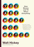 You Are What You Watch: How Movies and TV Affect Everything - Hardcover